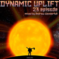 DYNAMIC UPLIFT-023 episode by Andrew Wonderfull