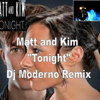 MATT AND KIM &quot;Tonight&quot; Dj Moderno Remix by DjModerno