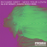 Richard Grey - Need Your Lovin (Me & My Monkey & Juanfra Munoz Deep Remix) Sc Edit by Juanfra Munoz