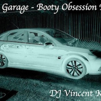 UK Garage - Booty Obsession Mix 2013 by DJ Vincent Kelly