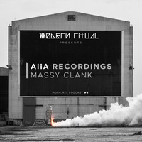 AiiA RECORDINGS / Massy Clank / MDRN_RTL Podcast #8 by Modern Ritual (Mdrn_Rtl)