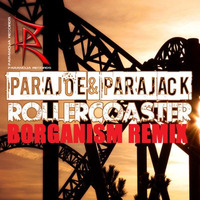ParaJoe & ParaJack - Rollercoaster (BORGANISM REMIX) by Borganism
