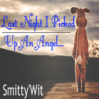 Smitty'Wit - Last Night I Picked Up An Angel *Downloadable* by Smitty'Wit