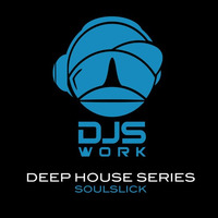 The Deep House Series  ep03  - Soulslick by matinales.akaDJSWORK®