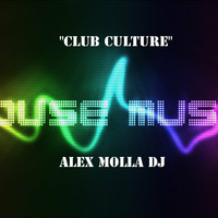 Club Culture House Music Episode 3 2015 by Alex Molla DJ - AM Music Culture