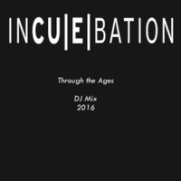 Incuebation Through The Ages DJ Mix 2016 by Incuebation