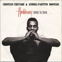 What Is Love (Andrea Papitto &amp; Cristian Cretaro Bootleg) - Haddaway by Andrea Papitto