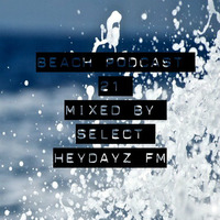Beach Podcast 21 Mixed by Select  Heydayz FM by Select
