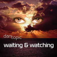 Waiting & watching by Dan Topic