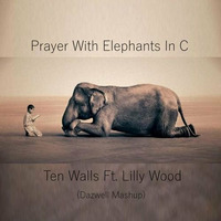 Ten Walls Ft Lilly Wood - Prayer With Elephants In C by Dazwell