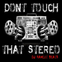 Don't Touch That Stereo! by Dj RaWCuT®