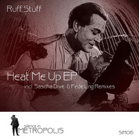 SIM015 - Ruff Stuff - Heat Me Up EP (incl. Sascha Dive & Fede Lng Remixes) - OUT NOW by silenceinmetropolis