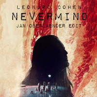Leonard Cohen - Nevermind | Jan Oberlaender Edit | by Jan Oberlaender