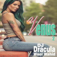 157 WAEL WAHID (DJ DRACULA) - Venus Vol.2 by Wael Wahid DJ Dracula