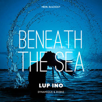 Lup Ino - Beneath the Sea (Dynamique Remix)| Media Blackout MBO034 by LUP INO