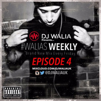 @DJWALIAUK - Ep.4 #WaliasWeekly by DJ WALIA