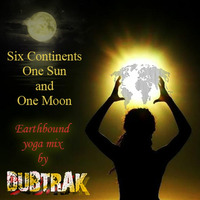 Six Continents, One Sun and One Moon - Earthbound Yoga Mix by dubtrak
