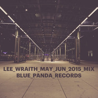 Lee Wraith - May / Jun 2015 Mix - Blue Panda Records by lee_w_blue_panda_recs