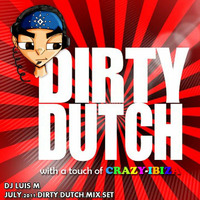 Luis M : Dirty Dutch w a bit of Crazy-Ibiza July 2011 by Luis Martinez