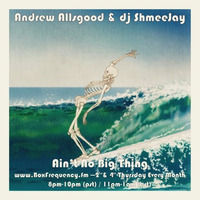 Andrew Allsgood &amp; dj ShmeeJay - Ain't No Big Thing - 2016 - 05 - 26 by dj ShmeeJay