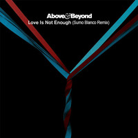 Above &amp; Beyond - Love Is Not Enough (Sumo Blanco Remix) by Sumo Blanco