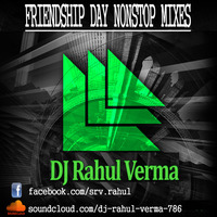Frienship Day Nonstop Mixes - Dj Rahul by RAHUL VERMA