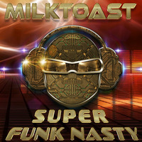 SUPER FUNK NASTY by MILQTOAST