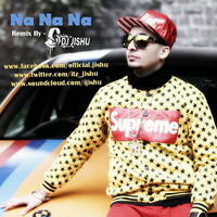 Na Na Na (New Style Remix) - DJ JISHU by DJ JISHU