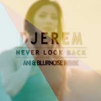 Djerem - Never Look Back (ANI &amp; BlurNoise Remix) by ANIRUDe