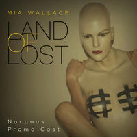 Land Of Lost :: Nocuous Promocast - Mia Wallace by miawallacemusic