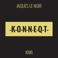 Jaques Le Noir - Kiwi (Original) [PREVIEW] by KONNEQT