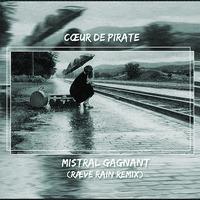 Cœur De Pirate - Mistral Gagnant (RÆVE Rainy Remix) by RÆVE