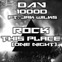 Rock This Place (One Night) ft Jak Wilks [Free Download] by DAV1000D