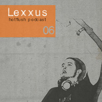 Hotflush Podcast 06 - Tommy Lexxus by Tommy Lexxus