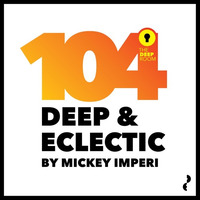Deep &amp; Eclectic 104 by MickeyImperi