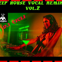 Deep House Vocal Remixes Vol.2. by Dj Cicli