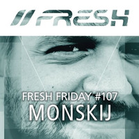 FRESH FRIDAY #107 mit Monskij by freshguide