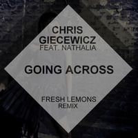 Chris Giecewicz feat. Nathalia - Going Across (Fresh Lemons Remix) by Fresh Lemons