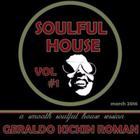Geraldo.Kickin.Roman - Soulful House Vol. #1 by Geraldo KICKIN Roman