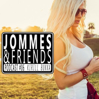 Jommes &amp; Friends PODCAST#06 - KIRILL BUKKA (31.01.2016) ++Free Download++ by KIRILL BUKKA (MFK)