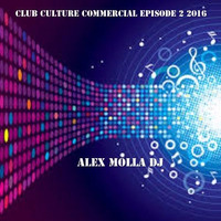 Club Culture Commercial Episode 2 2016 by Alex Molla DJ - AM Music Culture