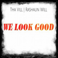 Tha Vill & Rashaun Will - We Look Good (Ep)