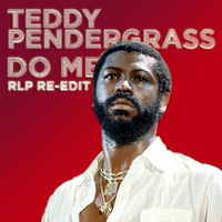 TEDDY PENDERGRASS - DO ME (RLP RE-EDIT) by RLP