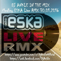 DJ ANKLE IN THE MIX Medley ESKA Live RMX 30.01.16 by DJ ANKLE