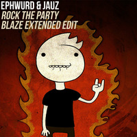 Ephwurd &amp; Jauz - Rock The Party (Blaze Extended Edit) by DJ Blaze