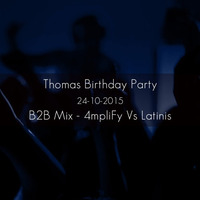 Thomas Birthday Party (24 - 10 - 2015) - B2B Mix - 4mpliFy Vs Latinis by LATINIS