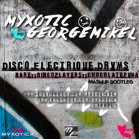 Disco.Electrique.Drvms (Myxotic & George Mikel's Mashup Bootleg)(Snippet) by Myxotic & George Mikel