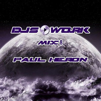 DJS@WORK Mix 8 by Paul Heron by matinales.akaDJSWORK®
