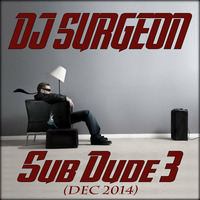 DJ Surgeon - Sub Dude 3 (Dec 2014) by DJ Surgeon