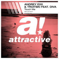 ANDREY EXX &amp; TROITSKI FEAT. DIVA - &quot;Touch Me&quot; // OMR &amp; Adry Remix by ATTRACTIVE MUSIC